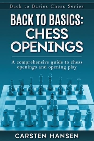 Cover for Carsten Hansen · Back to Basics: Chess Openings: A comprehensive guide to chess openings and opening play - Back to Basics Chess (Paperback Bog) (2021)