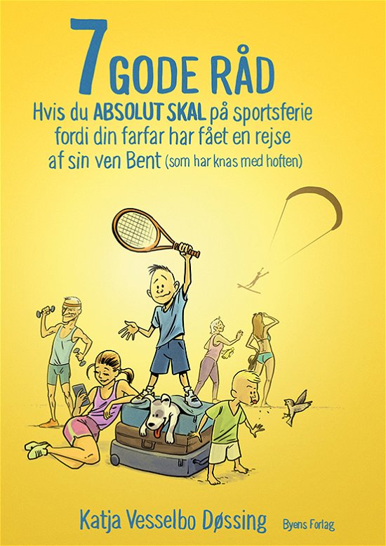 Cover for Katja Vesselbo Døssing · 7 GODE RÅD hvis du ABSOLUT SKAL på sportsferie fordi din farfar har fået en rejse af sin ven Bent (som har knas med hoften) (Sewn Spine Book) [1st edition] (2021)