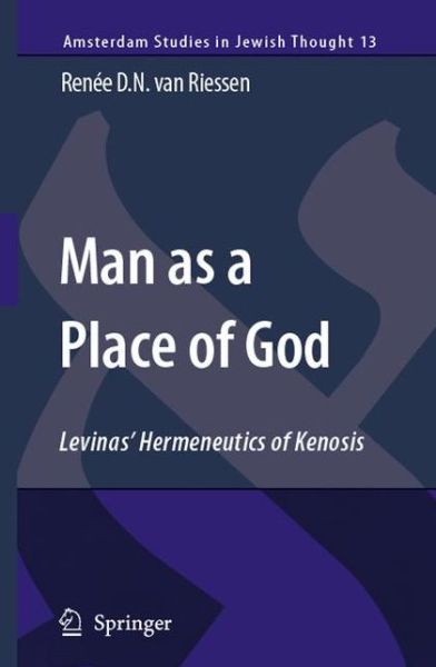 Renee D.N. van Riessen · Man as a Place of God: Levinas' Hermeneutics of Kenosis - Amsterdam Studies in Jewish Philosophy (Pocketbok) [Softcover reprint of hardcover 1st ed. 2007 edition] (2010)