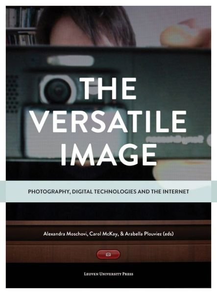 Alexandra Moschovi · The Versatile Image: Photography, Digital Technologies and the Internet (Paperback Book) (2014)