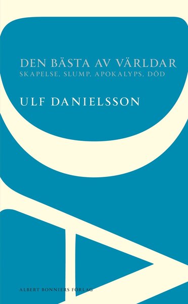 Cover for Ulf Danielsson · AB POD: Den bästa av världar : skapelse, slump, apokalyps, död (Book) (2014)