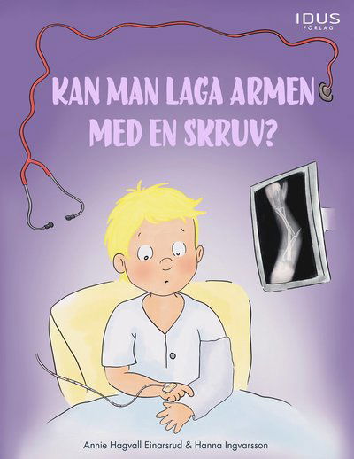 Cover for Annie Hagvall Einarsrud · Kan man laga armen med en skruv? (Hardcover Book) (2023)