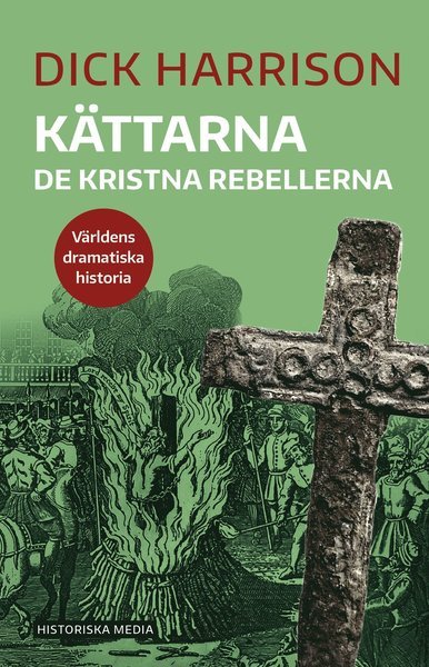 Cover for Dick Harrison · Världens dramatiska historia: Kättarna : de kristna rebellerna (Bog) (2020)