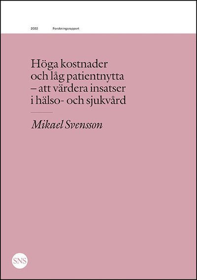 Cover for Mikael Svensson · Höga kostnader och låg patientnytta : att värdera insatser i sjukvård (Book) (2022)