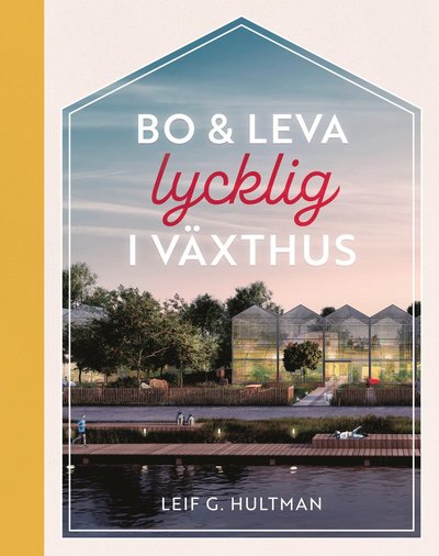 Cover for Leif G. Hultman · Bo &amp; leva lycklig i växthus (Hardcover Book) (2022)