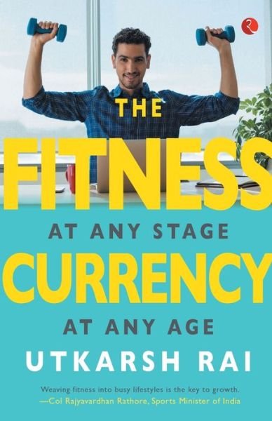 Cover for Utkarsh Rai · THE FITNESS CURRENCY: At any stage, at any age (Pocketbok) (2018)