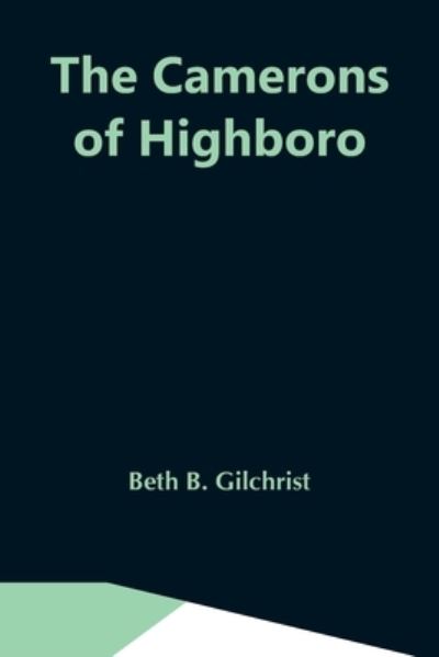 Cover for Beth B Gilchrist · The Camerons Of Highboro (Paperback Book) (2021)