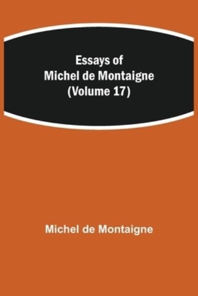 Cover for Michel Montaigne · Essays of Michel de Montaigne (Volume 17) (Paperback Book) (2021)