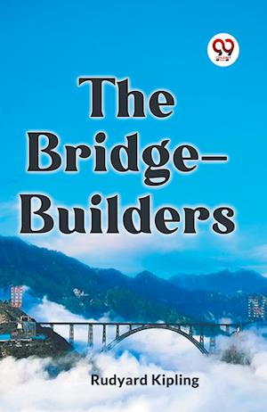 The Bridge-Builders (Edition2023) - Kipling Rudyard - Books - Double 9 Books LLP - 9789359952758 - September 25, 2023