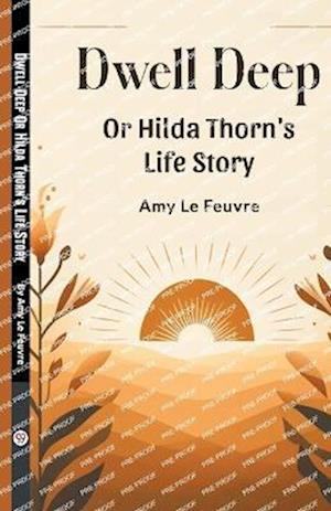 Cover for Amy Le Feuvre · Dwell DeepOr Hilda Thorn's Life Story (Edition2024) (Taschenbuch) (2024)