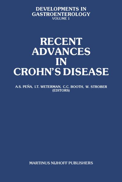 Cover for A S Pena · Recent Advances in Crohn's Disease: Proceedings of the 2nd International Workshop on Crohn's Disease, Noordwijk / Leiden, 25-28 June 1980 - Developments in Gastroenterology (Paperback Book) [Softcover reprint of the original 1st ed. 1981 edition] (2011)