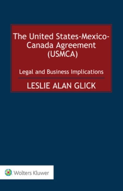 Cover for Leslie Alan Glick · The United States-Mexico-Canada Agreement (USMCA): Legal and Business Implications (Hardcover Book) (2020)