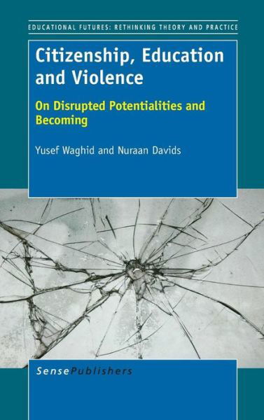 Cover for Nuraan Davids · Citizenship, Education and Violence: on Disrupted Potentialities and Becoming (Gebundenes Buch) (2013)