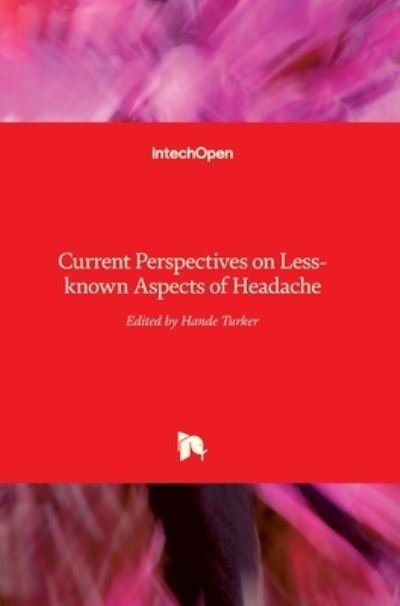 Cover for Dr Hande Turker · Current Perspectives on Less-known Aspects of Headache (Hardcover Book) (2017)