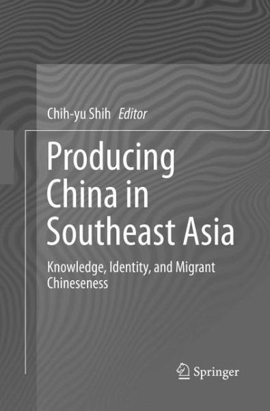 Cover for Producing China in Southeast Asia: Knowledge, Identity, and Migrant Chineseness (Paperback Book) [Softcover reprint of the original 1st ed. 2017 edition] (2018)