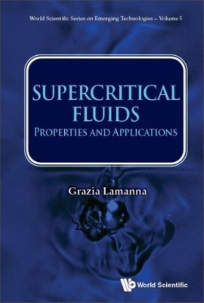 Cover for Lamanna, Grazia (Univeristy Of Stuttgart, Germany) · Supercritical Fluids: Properties And Applications - World Scientific Series On Emerging Technologies: Avram Bar-cohen Memorial Series (Hardcover Book) (2024)