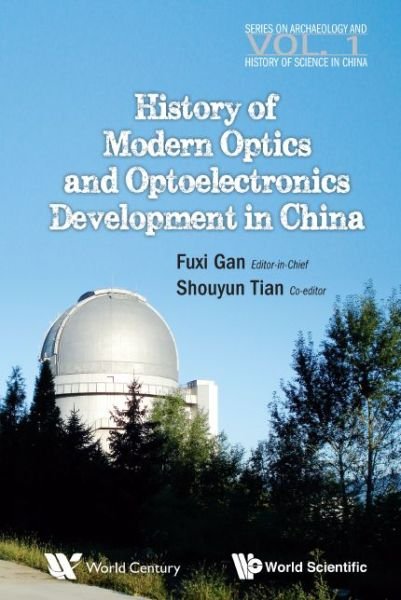Cover for Fuxi Gan · History Of Modern Optics And Optoelectronics Development In China - Series on Archaeology and History of Science in China (Hardcover bog) (2014)