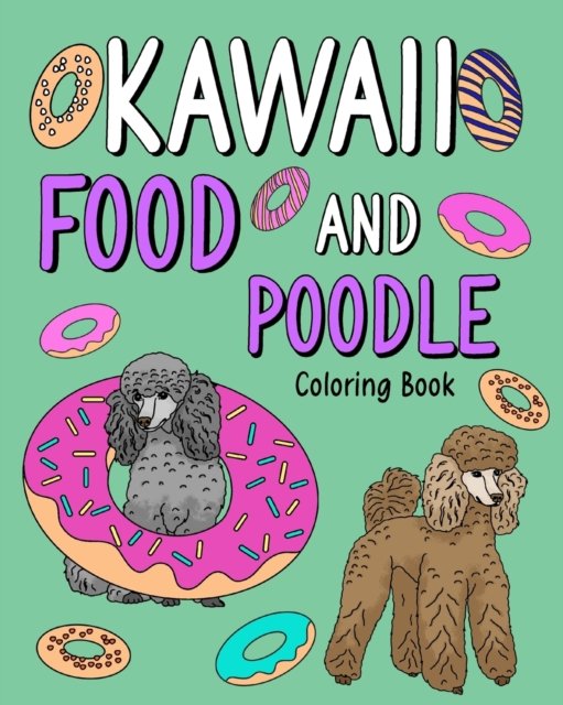 Cover for PaperLand · Kawaii Food and Poodle: Animal Painting Book with Cute Dog and Food Recipes, Gift for Owner Pet Lovers (Taschenbuch) (2024)