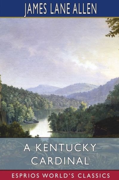 Cover for James Lane Allen · A Kentucky Cardinal (Esprios Classics): A Story (Paperback Book) (2024)