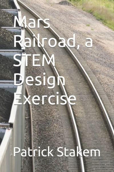 Cover for Patrick Stakem · Mars Railroad, a STEM Design Exercise (Paperback Bog) (2022)