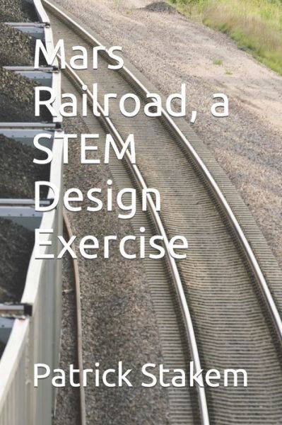 Cover for Patrick Stakem · Mars Railroad, a STEM Design Exercise (Pocketbok) (2022)