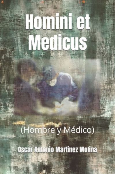 Cover for Oscar Antonio Martinez Molina · Homini et Medicus: (Hombre y Medico) (Paperback Book) (2021)