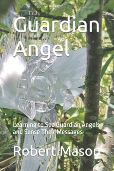 Cover for Robert Mason · Guardian Angel: Learning to See Guardian Angels and Sense Their Messages (Paperback Bog) (2021)