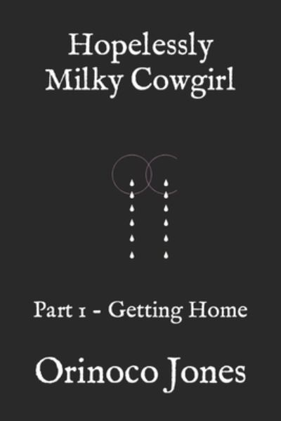 Cover for Orinoco Jones · Hopelessly Milky Cowgirl: Part 1 - Getting Home (Pocketbok) (2021)