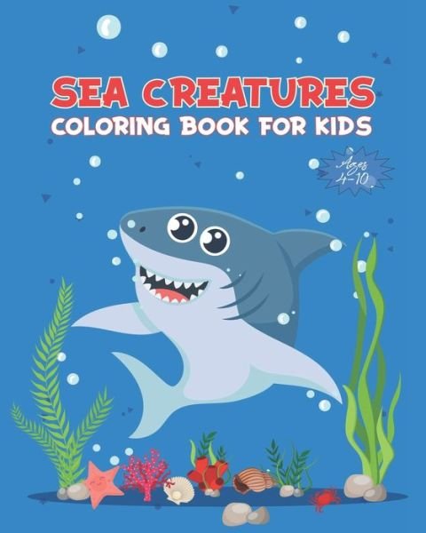 Cover for Art Blue Dunes Art · Sea Creatures Coloring Book For Kids Ages 4-10: Ocean Animals Activity Book | Life Under The Sea | Ocean Kids Coloring Book | Shark, Dolphin and other | Sea Animals (Taschenbuch) (2021)