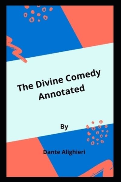 Cover for Dante Alighieri · The Divine Comedy Annotated (Paperback Book) (2021)