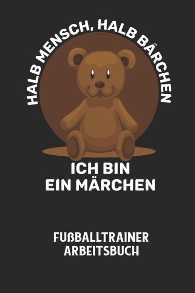 Cover for Fussball Trainer · HALB MENSCH, HALB BAERCHEN ICH BIN EIN MAERCHEN - Fussballtrainer Arbeitsbuch (Paperback Bog) (2020)