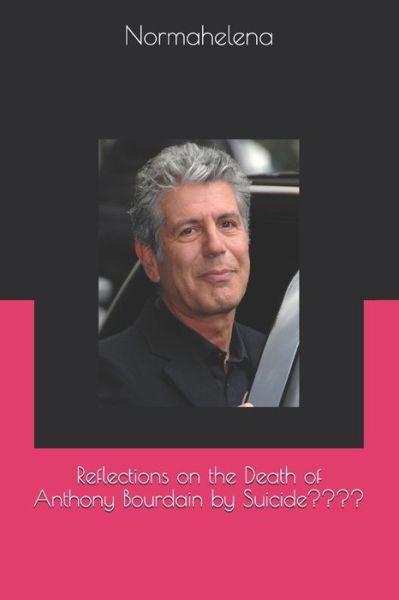 Cover for Normahelena · Reflections on the Death of Anthony Bourdain by Suicide (Paperback Book) (2020)