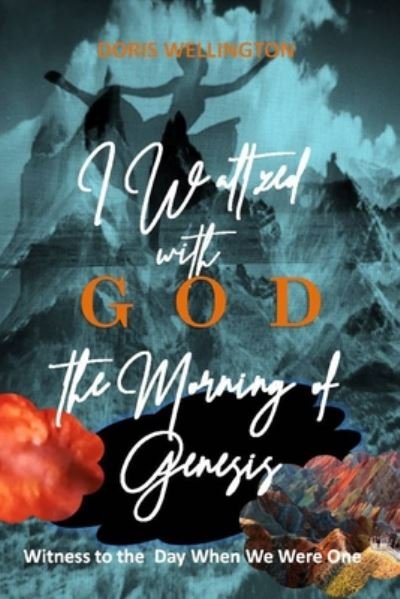 Cover for Doris Wellington · I Waltzed with God the Morning of Genesis (Pocketbok) (2020)
