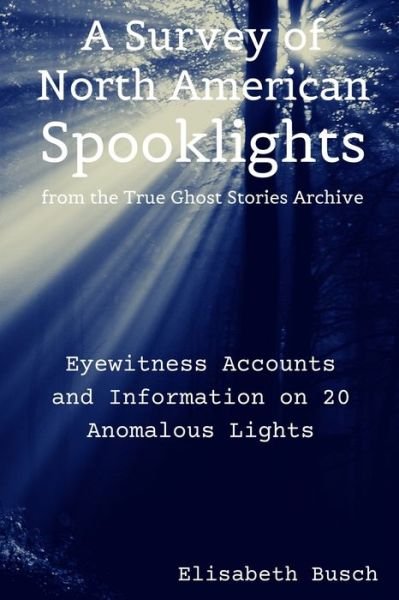 The True Ghost Stories Archive - Elisabeth Busch - Böcker - Independently Published - 9798649688758 - 30 maj 2020