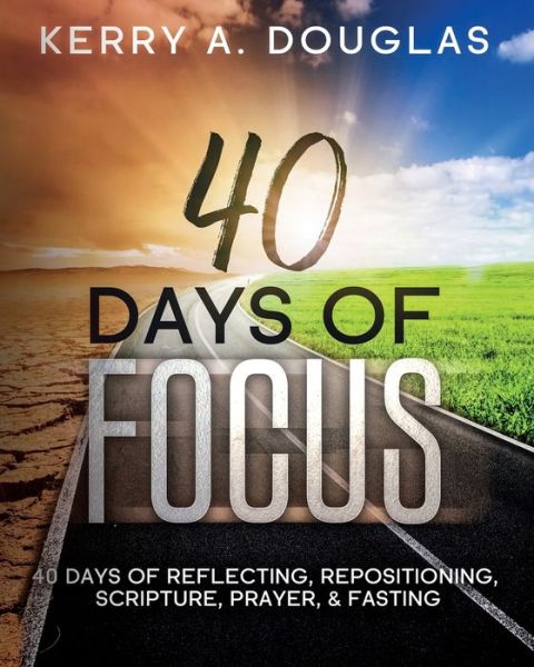 40 Days Of Focus - Kerry A Douglas - Books - Independently Published - 9798655995758 - June 16, 2020