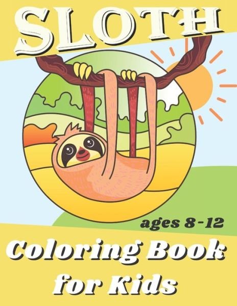 Cover for R K Blue · Sloth Coloring Book For Kids Ages 8-12 (Paperback Book) (2020)