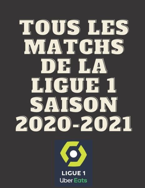 Cover for Fati Akki · Tous Les Matchs de la Ligue 1 Saison 2020-2021 (Paperback Book) (2020)