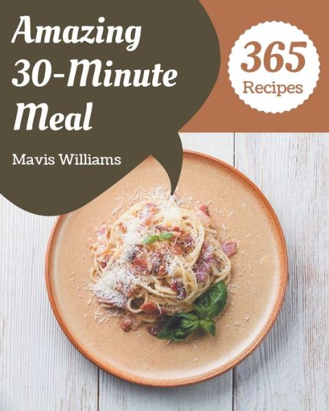 Cover for Mavis Williams · 365 Amazing 30-Minute Meal Recipes (Paperback Book) (2020)