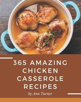 Cover for Ann Turner · 365 Amazing Chicken Casserole Recipes (Taschenbuch) (2020)