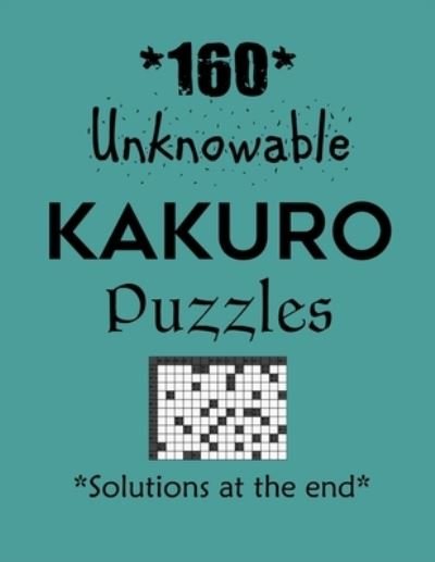 160 Unknowable Kakuro Puzzles - Solutions at the end - Depace' - Bøker - Independently Published - 9798704903758 - 4. februar 2021