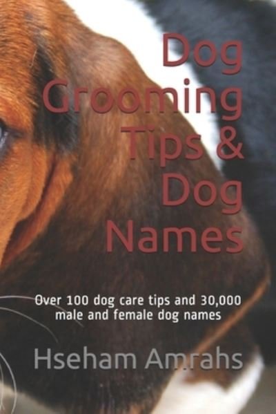 Cover for Hseham Amrahs · Dog Grooming Tips &amp; Dog Names: Over 100 dog care tips and 30,000 male and female dog names (Paperback Book) (2021)