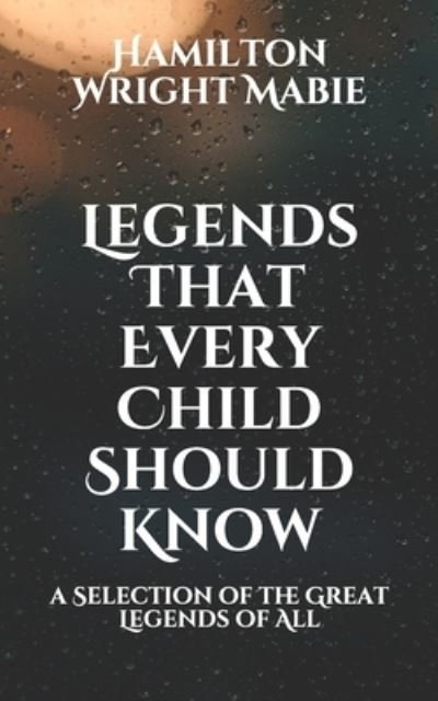 Cover for Hamilton Wright Mabie · Legends That Every Child Should Know (Paperback Book) (2021)