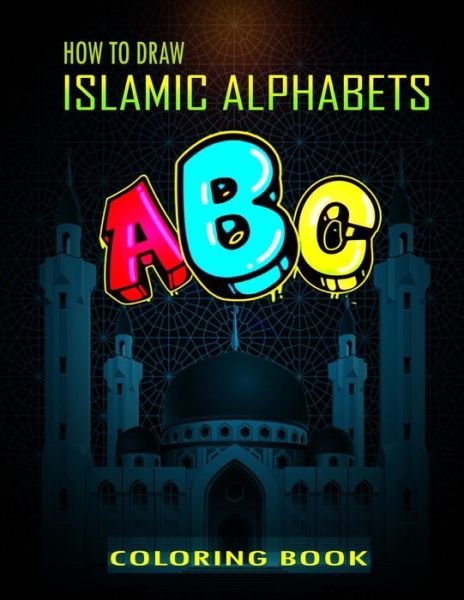 Cover for Funny Art Press · How To Draw Islamic Alphabets A B C Coloring Book (Paperback Book) (2021)