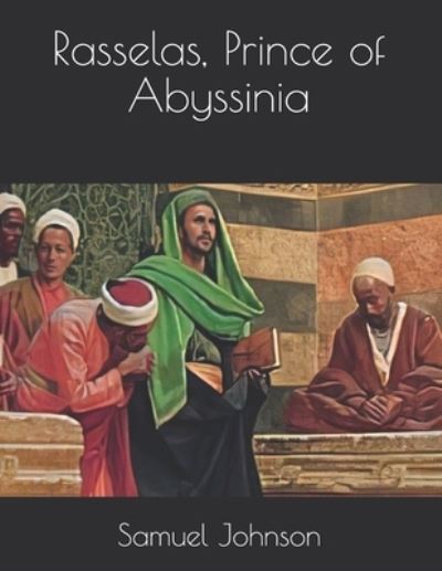 Rasselas, Prince of Abyssinia - Samuel Johnson - Książki - Independently Published - 9798721522758 - 30 marca 2021