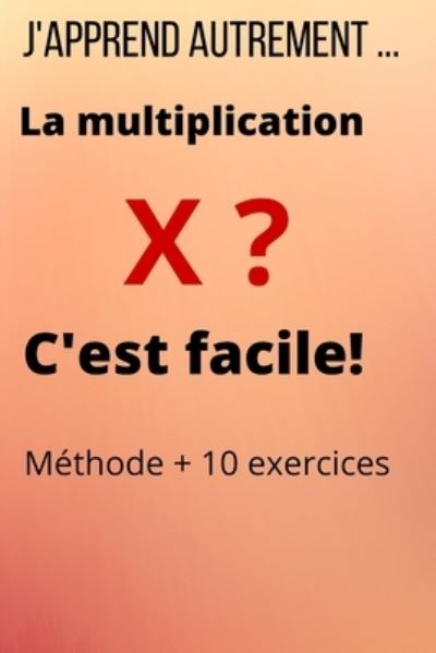 Cover for Sylvain Claverie · J'apprend autrement: La multiplication c'est facile! (Paperback Book) (2021)