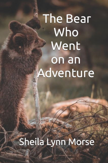 Cover for Sheila Lynn Morse · The Bear Who Went on an Adventure (Paperback Book) (2022)