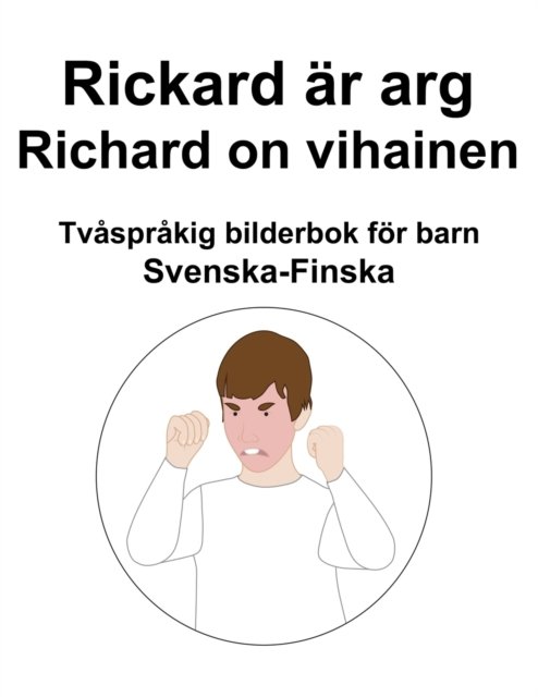 Cover for Richard Carlson · Svenska-Finska Rickard ar arg / Richard on vihainen Tvasprakig bilderbok foer barn (Taschenbuch) (2022)