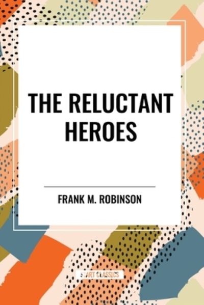 Cover for Frank M Robinson · The Reluctant Heroes (Paperback Book) (2024)