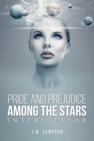 Cover for J M Sampson · Pride and Prejudice Among the Stars: Interstellar (Paperback Book) (2023)