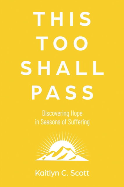 Cover for Kaitlyn C Scott · This Too Shall Pass: Discovering Hope in Seasons of Suffering (Paperback Book) (2022)